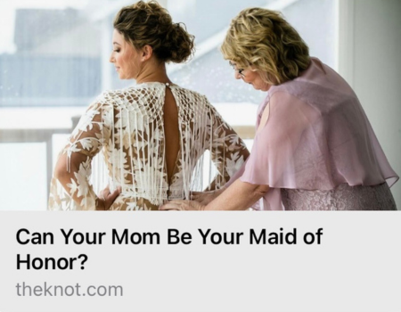The Knot Mom as Your Maid of Honor Article